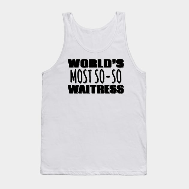 World's Most So-so Waitress Tank Top by Mookle